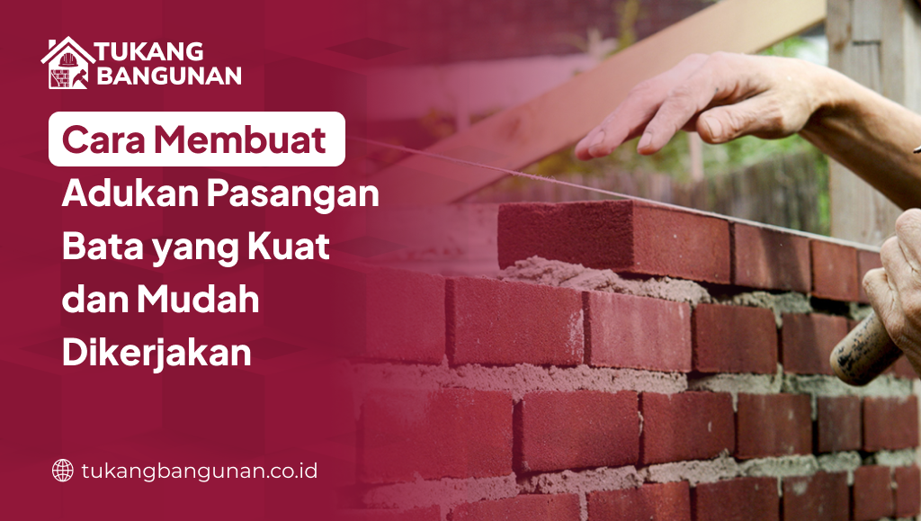 Cara Membuat Adukan Pasangan Bata yang Kuat dan Mudah Dikerjakan
