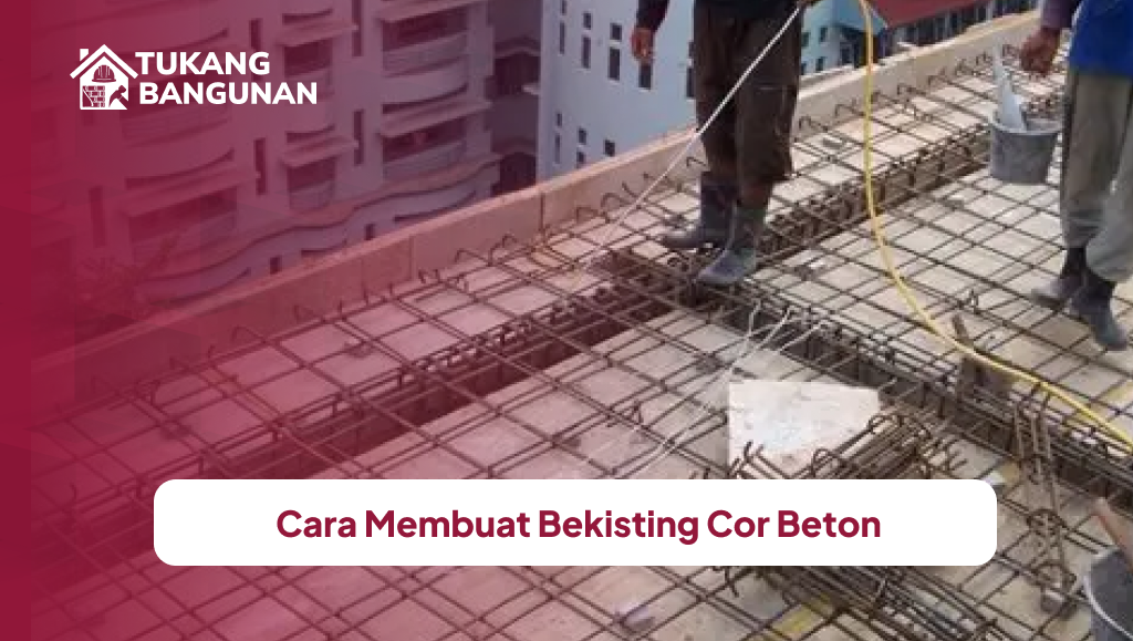 Cara Membuat Bekisting Cor Beton