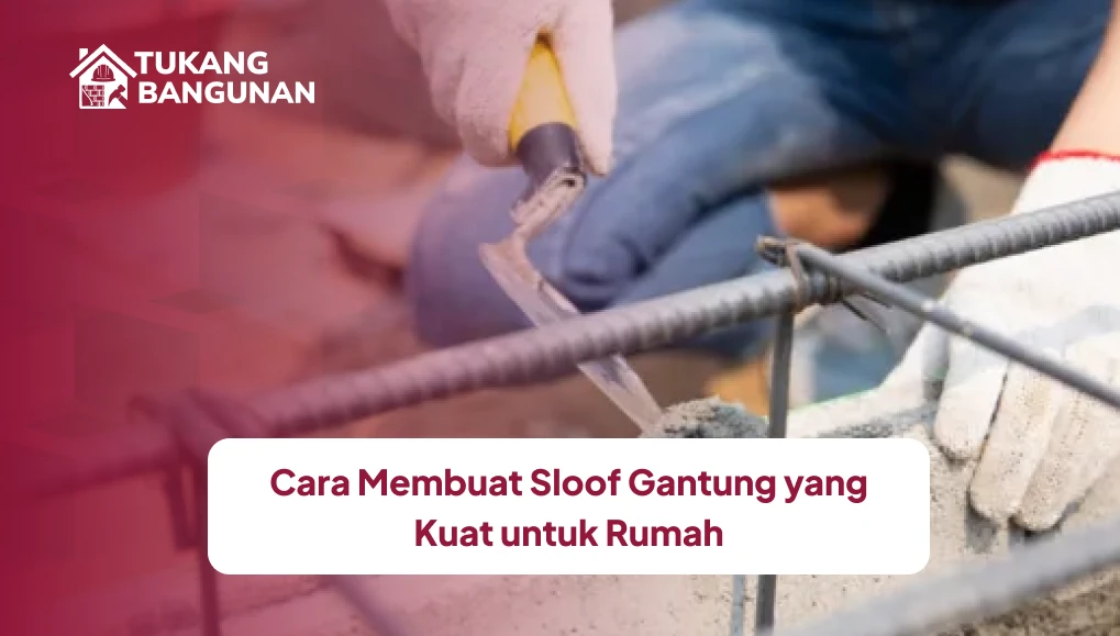 Cara Membuat Sloof Gantung yang Kuat untuk Rumah