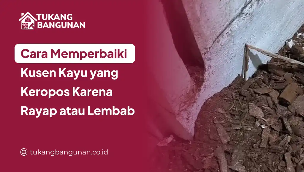 Cara Memperbaiki Kusen Kayu yang Keropos Karena Rayap atau Lembab