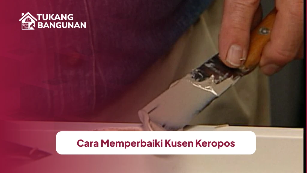 Cara Memperbaiki Kusen Keropos