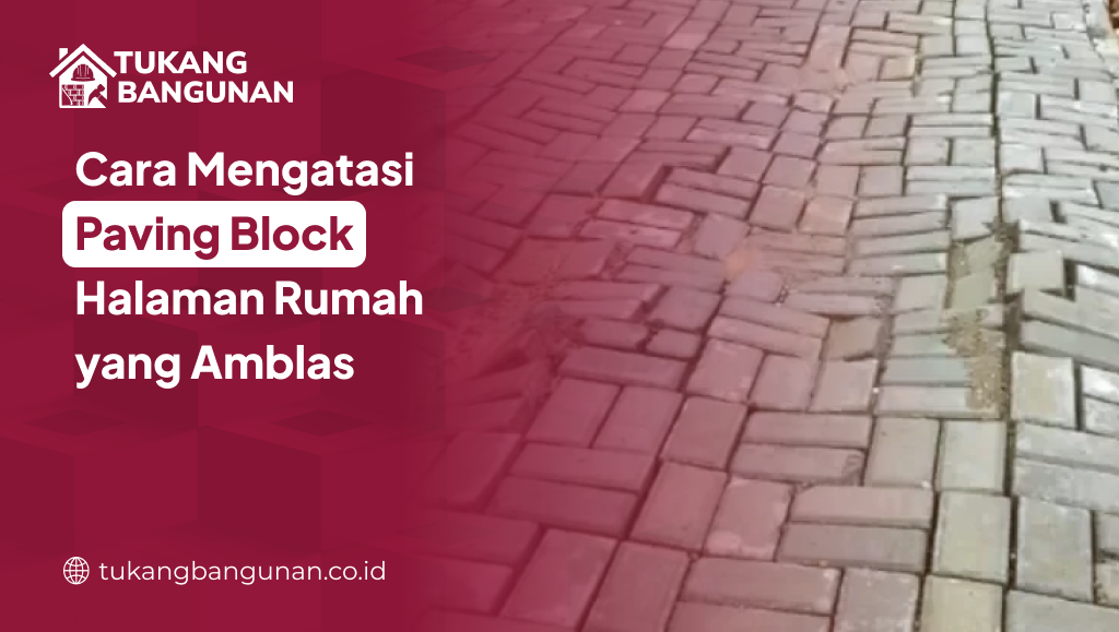 Cara Mengatasi Paving Block Halaman Rumah yang Amblas