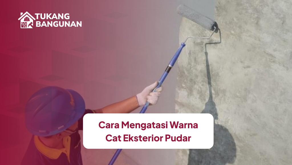 Cara Mengatasi Warna Cat Eksterior Pudar