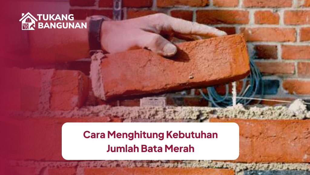 Cara Menghitung Kebutuhan Jumlah Bata Merah