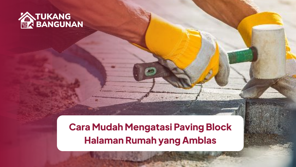 Cara Mudah Mengatasi Paving Block Halaman Rumah yang Amblas
