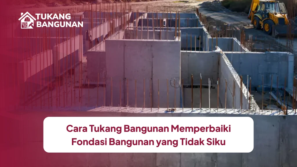 Cara Tukang Bangunan Memperbaiki Fondasi Bangunan yang Tidak Siku