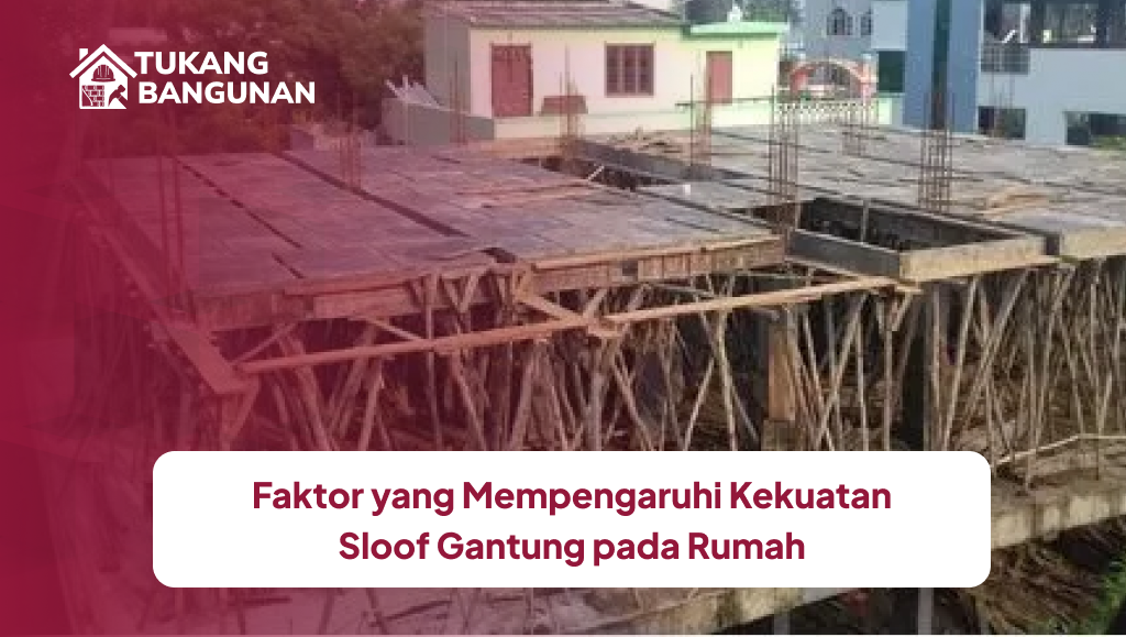 Faktor yang Mempengaruhi Kekuatan Sloof Gantung pada Rumah