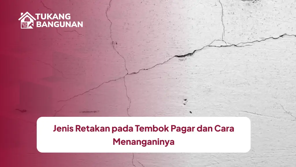 Jenis Retakan pada Tembok Pagar dan Cara Menanganinya