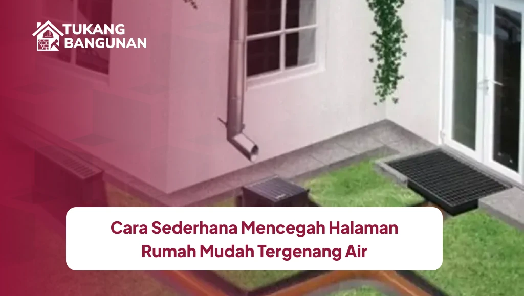 Cara Sederhana Mencegah Halaman Rumah Mudah Tergenang Air