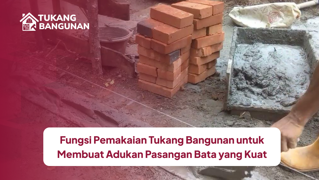 Fungsi Pemakaian Tukang Bangunan untuk Membuat Adukan Pasangan Bata yang Kuat