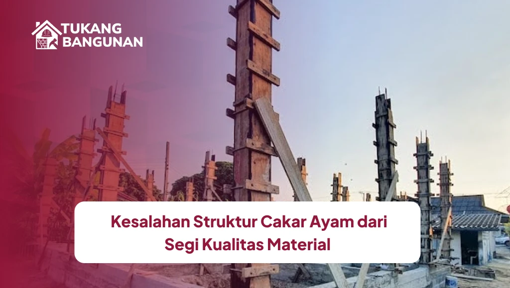 Kesalahan Struktur Cakar Ayam dari Segi Kualitas Material