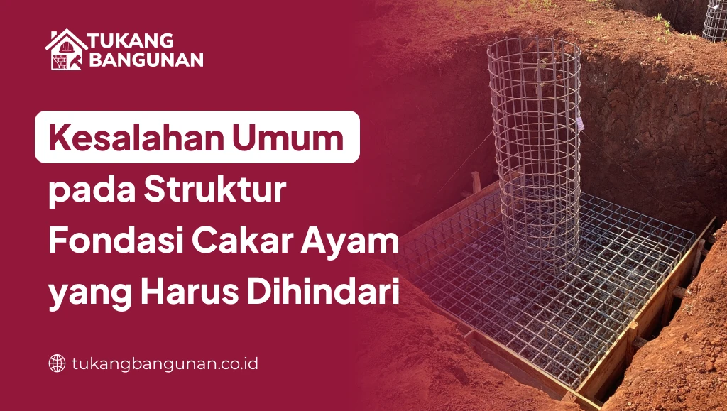 Kesalahan Umum pada Struktur Fondasi Cakar Ayam yang Harus Dihindari