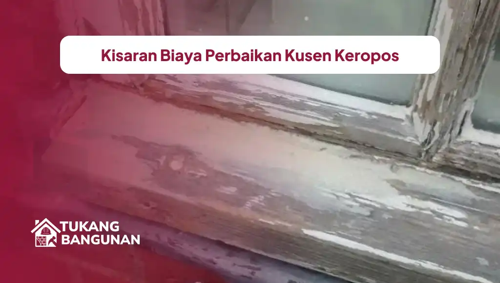 Kisaran Biaya Perbaikan Kusen Keropos