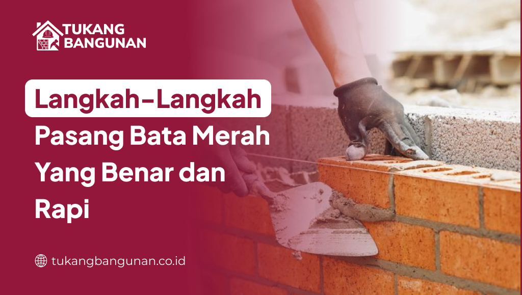 Langkah-Langkah Pasang Bata Merah Yang Benar dan Rapi