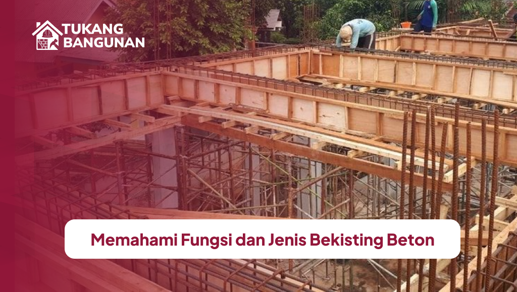 Memahami Fungsi dan Jenis Bekisting Beton
