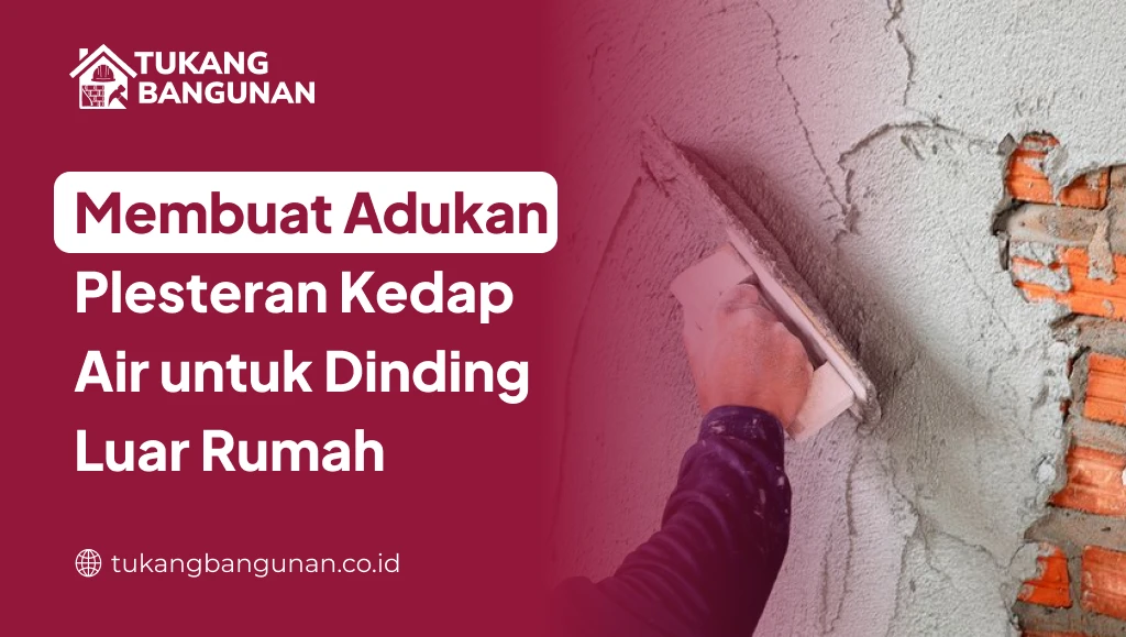 Membuat Adukan Plesteran Kedap Air untuk Dinding Luar Rumah