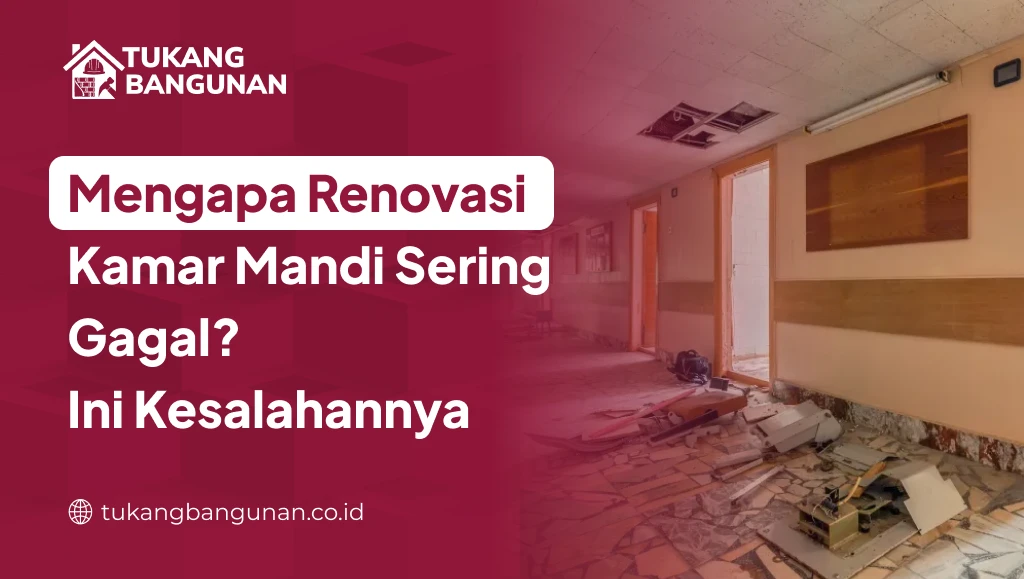 Mengapa Renovasi Kamar Mandi Sering Gagal? Ini Kesalahannya