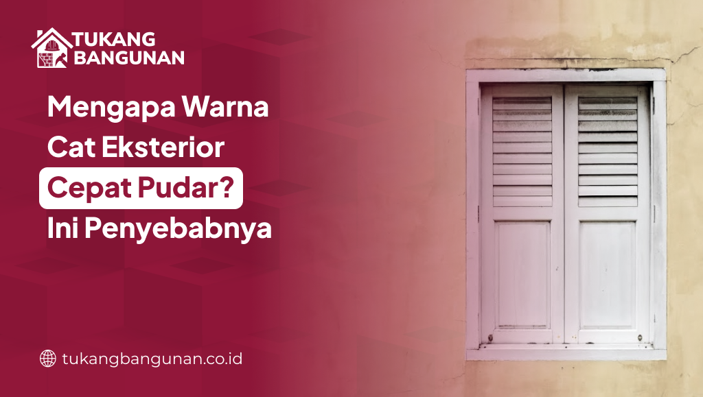 Mengapa Warna Cat Eksterior Cepat Pudar Ini Penyebabnya