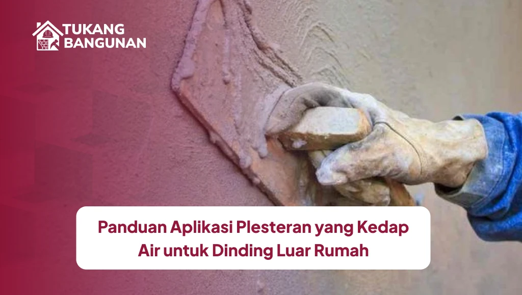 Panduan Aplikasi Plesteran yang Kedap Air untuk Dinding Luar Rumah