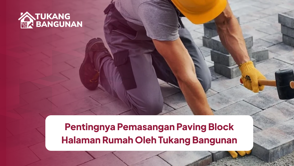 Pentingnya Pemasangan Paving Block Halaman Rumah Oleh Tukang Bangunan