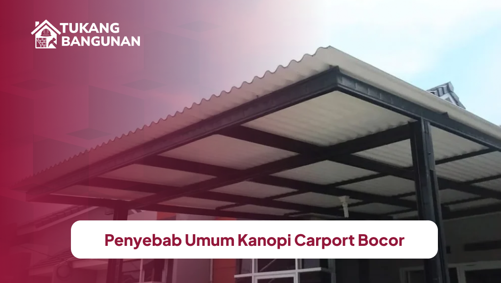 Penyebab Umum Kanopi Carport Bocor