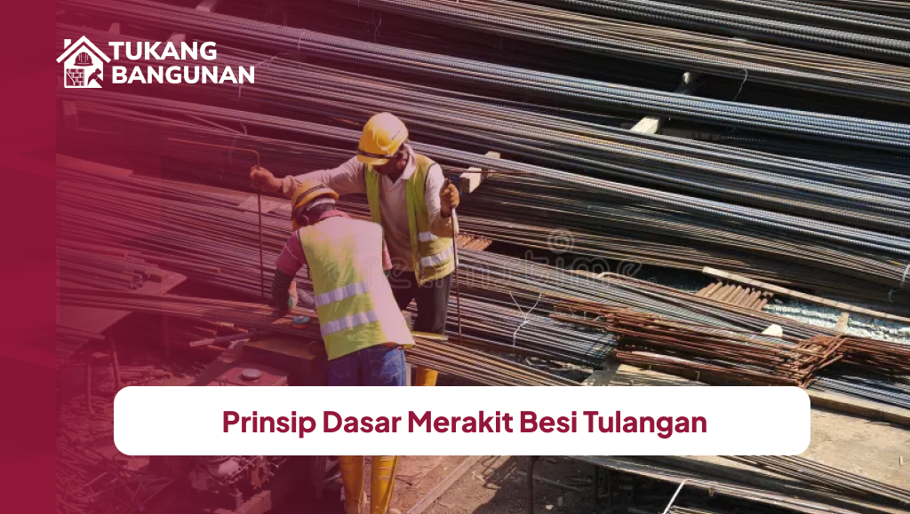 Prinsip Dasar Merakit Besi Tulangan