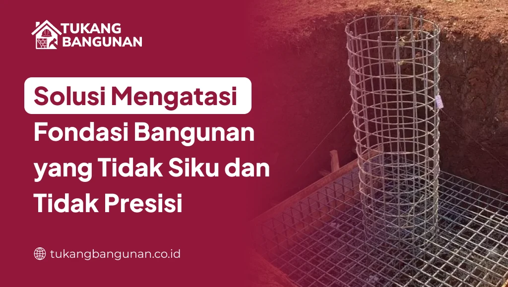 Solusi Mengatasi Fondasi Bangunan yang Tidak Siku dan Tidak Presisi