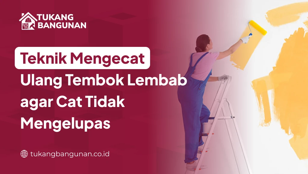 Teknik Mengecat Ulang Tembok Lembab agar Cat Tidak Mengelupas