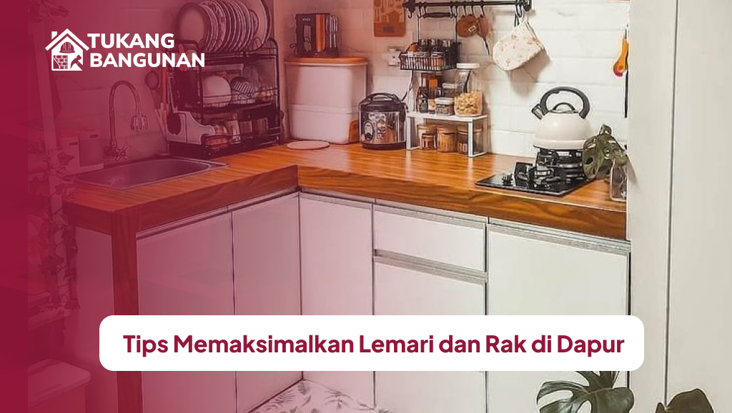 Tips Memaksimalkan Lemari dan Rak di Dapur