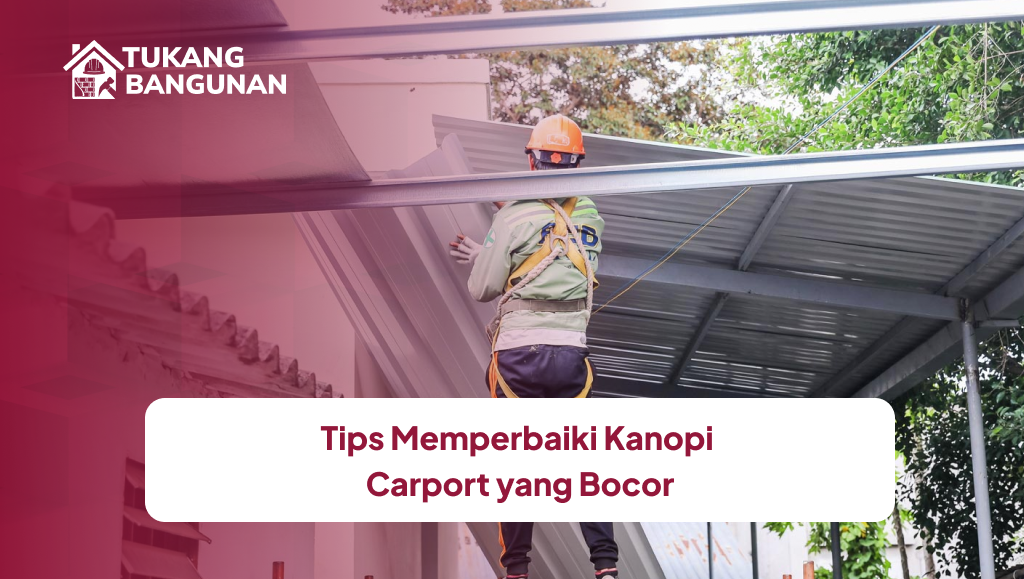 Tips Memperbaiki Kanopi Carport yang Bocor