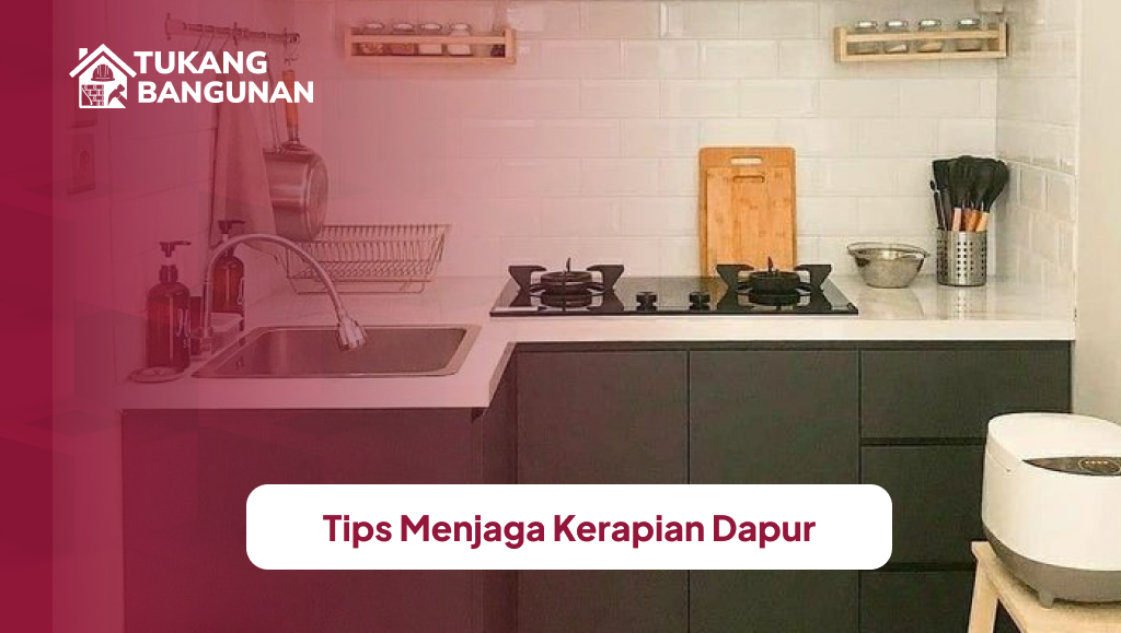 Tips Menjaga Kerapian Dapur