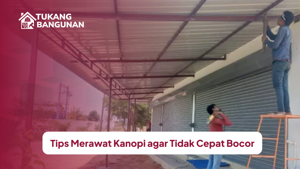 Tips Merawat Kanopi agar Tidak Cepat Bocor