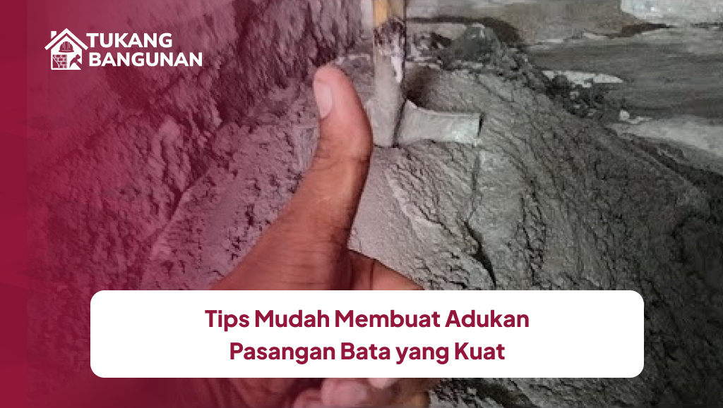 Tips Mudah Membuat Adukan Pasangan Bata yang Kuat