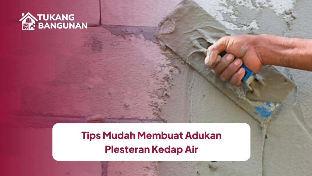 Tips Mudah Membuat Adukan Plesteran Kedap Air