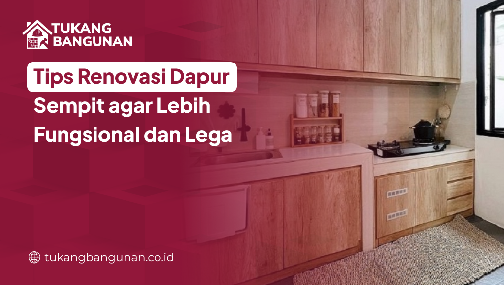 Tips Renovasi Dapur Sempit agar Lebih Fungsional dan Lega