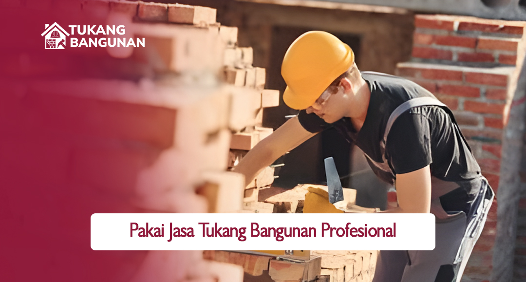 Pakai Jasa Tukang Bangunan Profesional untuk Pasang Bata Merah