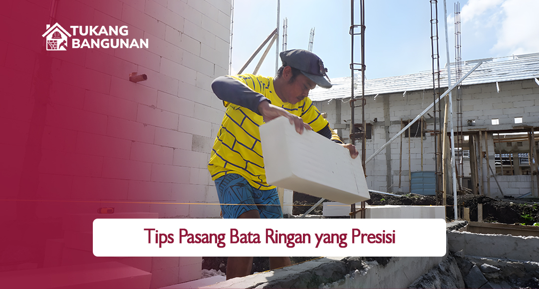 Tips Pasang Bata Ringan Yang Presisi