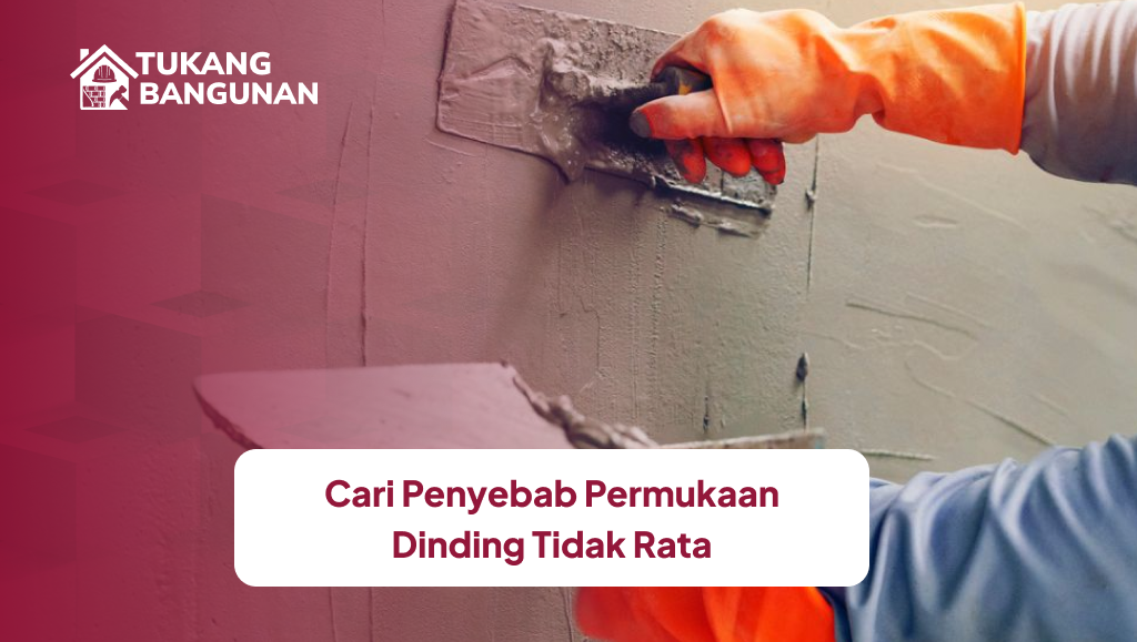 Cari Penyebab Permukaan Dinding Tidak Rata