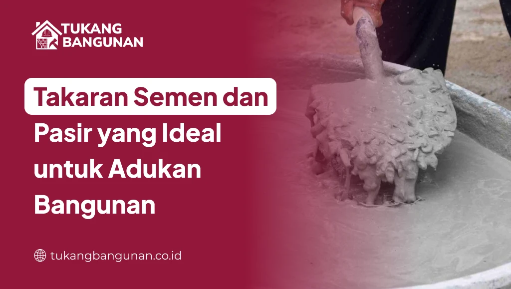 Takaran Semen dan pasir yang Ideal untuk Adukan Bangunan