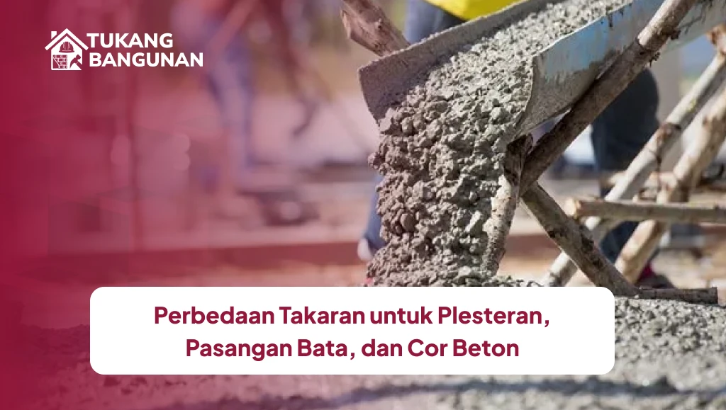 Perbedaan Takaran untuk Plesteran, Pasangan Bata, dan Cor Beton