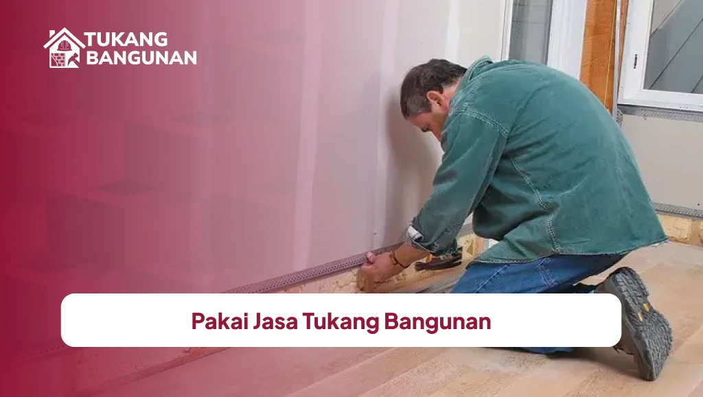 Pakai Jasa Tukang Bangunan
