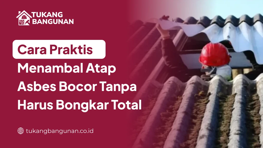Cara Menambal Atap Asbes Bocor Tanpa Bongkar Total