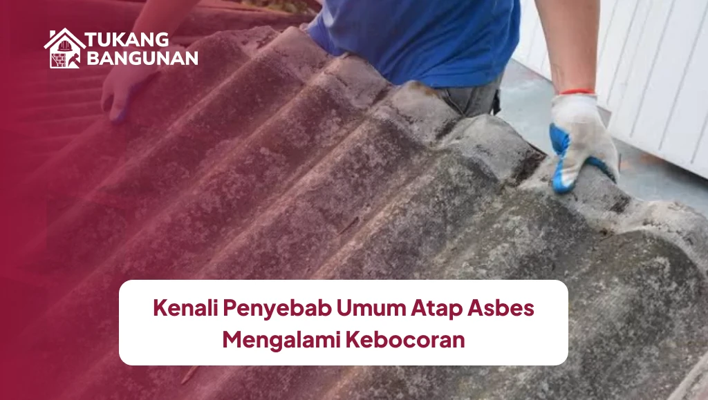Kenali Penyebab Umum Atap Asbes Mengalami Kebocoran
