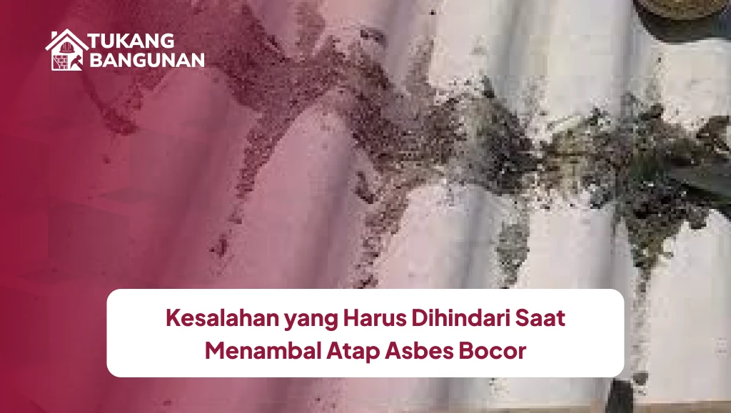 Kesalahan yang Harus Dihindari Saat Menambal Atap Asbes Bocor