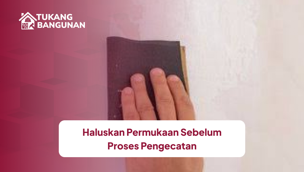 Haluskan Permukaan Sebelum Proses Pengecatan
