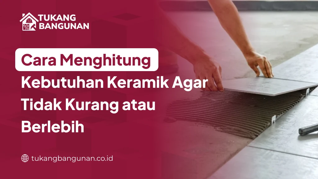 Tips Memilih Kermik Berkualitas Bagus dan Efisien