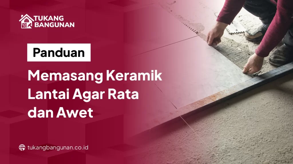 Cara Pasang Keramik Lantai Tampil Rapi Rata