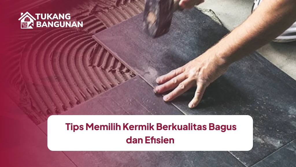 Tips Memilih Kermik Berkualitas Bagus dan Efisien