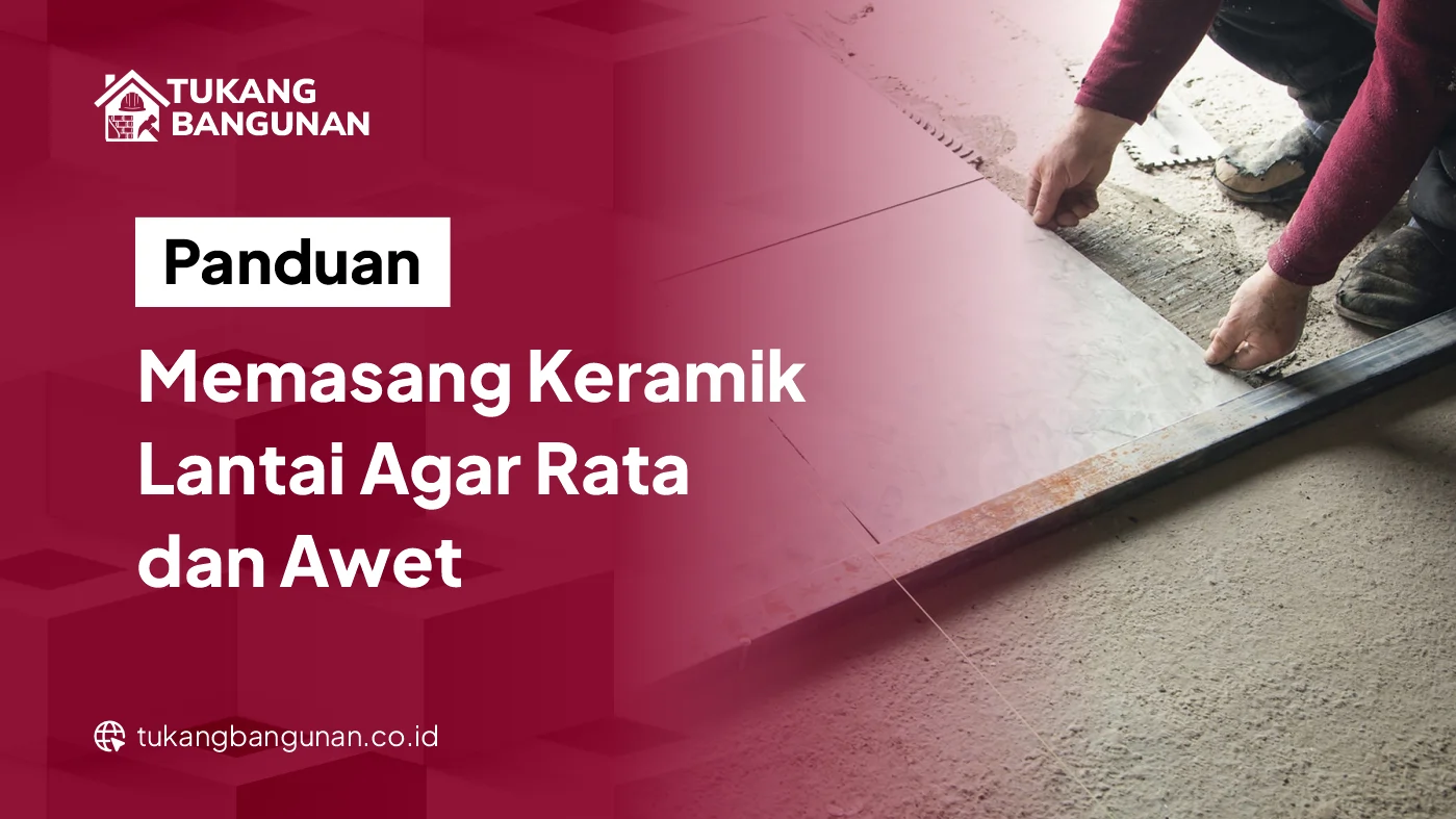 Cara Pasang Keramik Lantai Tampil Rapi Rata