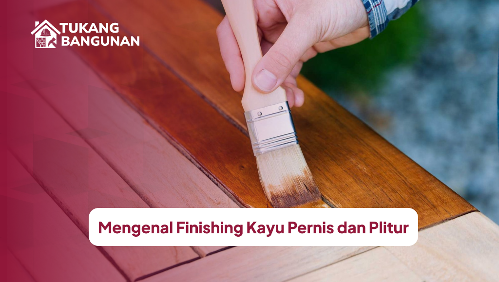 Mengenal Finishing Kayu Pernis dan Plitur
